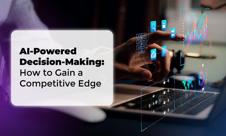 AI-Powered Decision-Making: How to Gain a Competitive Edge